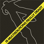 Is Multisourcing Really Dead?